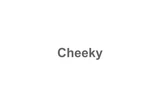 Cheeky